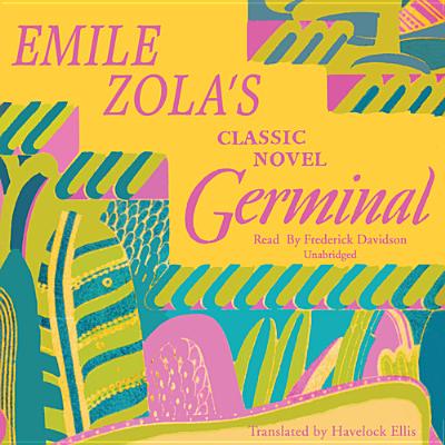 Germinal - Zola, mile, and Ellis, Havelock (Translated by), and Davidson, Frederick (Read by)