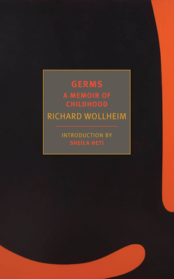 Germs: A Memoir of Childhood - Wollheim, Richard, and Heti, Sheila (Introduction by)