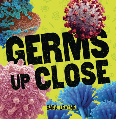 Germs Up Close - Levine, Sara