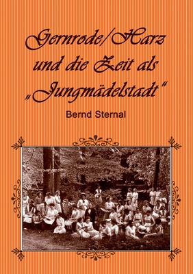 Gernrode/Harz und die Zeit als "Jungmdelstadt" - Sternal, Bernd