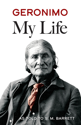 Geronimo: My Life - Barrett, S M (Editor), and Geronimo