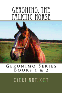 Geronimo, the Talking Horse: Books 1 & 2 - Anthony, Cyndi C