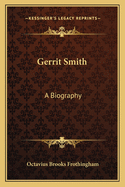 Gerrit Smith: A Biography