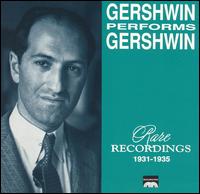 Gershwin Performs Gershwin: Rare Recordings 1931-1935 - George Gershwin