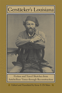 Gerst?cker's Louisiana: Fiction and Travel Sketches from Antebellum Times Through Reconstruction