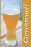 Gerstensaft: A5 Bierverkostungsbuch f?r deine Lieblingsbiere mit Inhaltsverzeichnis f?r 100 Biere und Bewertungssystem - Softcover