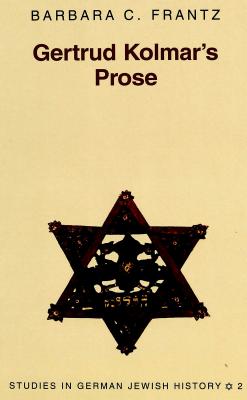 Gertrud Kolmar's Prose - Brown, Peter D G (Editor), and Frantz Ph D, Barbara C