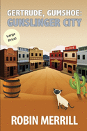 Gertrude, Gumshoe: Gunslinger City: Large Print Edition