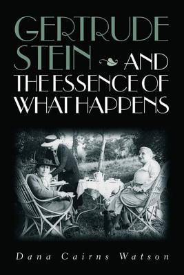 Gertrude Stein and the Essence of What Happens - Watson, Dana Cairns