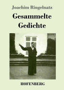 Gesammelte Gedichte: Die Schnupftabaksdose / Joachim Ringelnatzens Turngedichte / Kuttel Daddeldu oder das schl?pfrige Leid / Allerdings / Flugzeuggedanken / Kinder-Verwirr-Buch