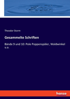 Gesammelte Schriften: B?nde 9 und 10: Pole Poppensp?ler, Waldwinkel u.a. - Storm, Theodor