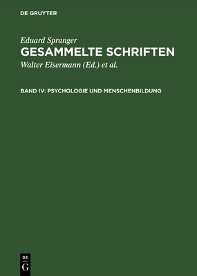 Gesammelte Schriften, Band IV, Psychologie Und Menschenbildung - Spranger, Eduard, and Eisermann, Walter (Editor), and B?hr, Hans Walter (Editor)