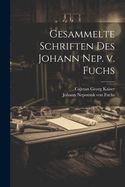 Gesammelte Schriften Des Johann Nep. V. Fuchs