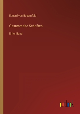 Gesammelte Schriften: Elfter Band - Bauernfeld, Eduard Von