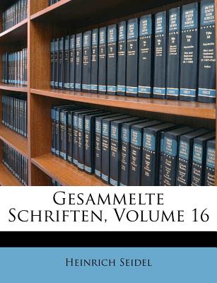 Gesammelte Schriften, Volume 16 - Seidel, Heinrich