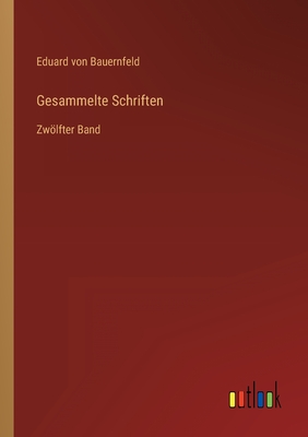 Gesammelte Schriften: Zwlfter Band - Bauernfeld, Eduard Von