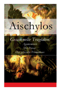Gesammelte Trag÷dien: Agamemnon + Die Perser + Der Gefesselte Prometheus