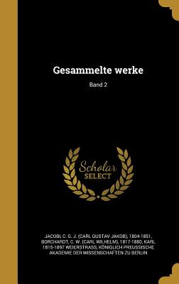 Gesammelte werke; Band 2 - Jacobi, C G J (Carl Gustav Jakob) 18 (Creator), and Borchardt, C W (Carl Wilhelm) 1817-18 (Creator), and Weierstrass, Karl...