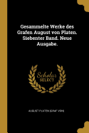 Gesammelte Werke des Grafen August von Platen. Siebenter Band. Neue Ausgabe.