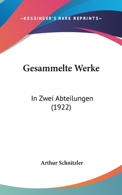 Gesammelte Werke: In Zwei Abteilungen (1922) - Schnitzler, Arthur