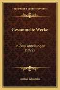 Gesammelte Werke: In Zwei Abteilungen (1922)