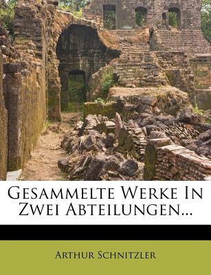 Gesammelte Werke in Zwei Abteilungen... - Schnitzler, Arthur