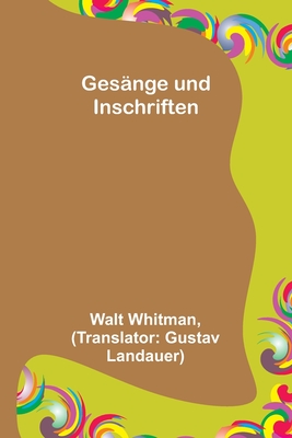 Gesange Und Inschriften - Whitman, Walt (Creator)