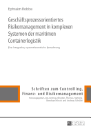 Geschaeftsprozessorientiertes Risikomanagement in Komplexen Systemen Der Maritimen Containerlogistik: Eine Integrative, Systemtheoretische Betrachtung