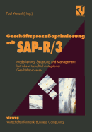 Geschaftsprozessoptimierung mit SAP-R/3: Modellierung, Steuerung und Management betriebswirtschaftlich-integrierter Geschaftsprozesse