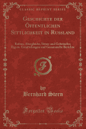 Geschichte Der ffentlichen Sittlichkeit in Russland: Kultur, Aberglaube, Sitten Und Gebruche; Eigene Ermittelungen Und Gesammelte Berichte (Classic Reprint)