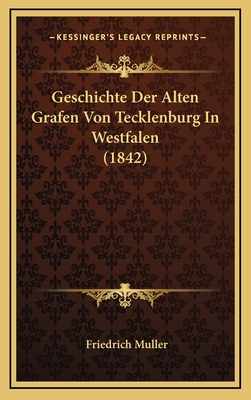 Geschichte Der Alten Grafen Von Tecklenburg in Westfalen (1842) - Muller, Friedrich