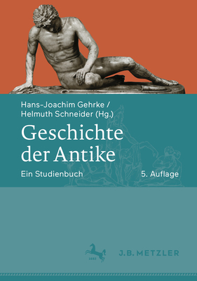 Geschichte Der Antike: Ein Studienbuch - Gehrke, Hans-Joachim (Editor), and Schneider, Helmuth (Editor)
