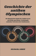 Geschichte der antiken Olympischen: Die Olympischen Spiele der Antike waren eine Reihe sportlicher Wettk?mpfe zwischen Vertretern der Stadtstaaten.