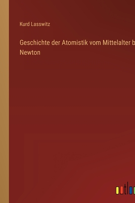 Geschichte der Atomistik vom Mittelalter bis Newton - Lasswitz, Kurd