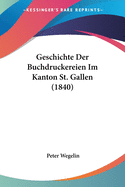 Geschichte Der Buchdruckereien Im Kanton St. Gallen (1840)