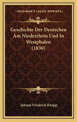 Geschichte Der Deutschen Am Niederrhein Und in Westphalen (1830) - Knapp, Johann Friedrich