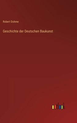 Geschichte der Deutschen Baukunst - Dohme, Robert