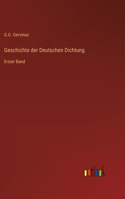 Geschichte der Deutschen Dichtung: Erster Band - Gervinus, G G