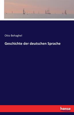 Geschichte der deutschen Sprache - Behaghel, Otto