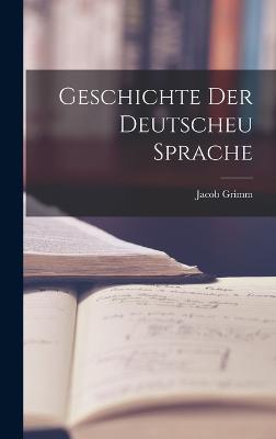 Geschichte der Deutscheu Sprache - Grimm, Jacob