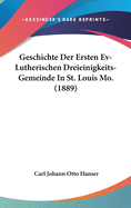 Geschichte Der Ersten Ev-Lutherischen Dreieinigkeits-Gemeinde In St. Louis Mo. (1889)