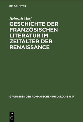 Geschichte Der Franzosischen Literatur Im Zeitalter Der Renaissance - Morf, Heinrich