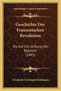 Geschichte Der Franzosischen Revolution: Bis Auf Die Stiftung Der Republik (1845)