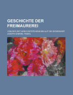 Geschichte Der Freimaurerei Von Der Zeit Ihres Entstehens Bis Auf Die Gegenwart, Zweiter Band