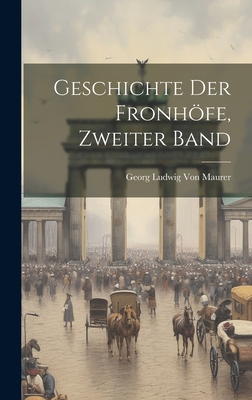 Geschichte Der Fronhfe, Zweiter Band - Von Maurer, Georg Ludwig