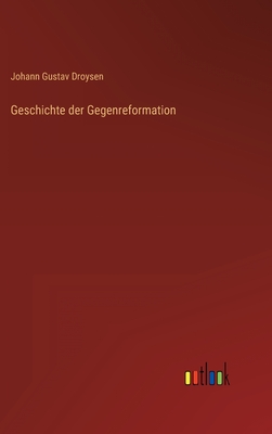 Geschichte der Gegenreformation - Droysen, Johann Gustav