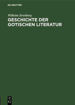 Geschichte Der Gotischen Literatur - Streitberg, Wilhelm