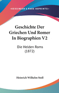 Geschichte Der Griechen Und Romer in Biographien V2: Die Helden ROMs (1872)