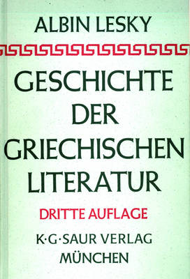 Geschichte Der Griechischen Literatur - Lesky, Albin