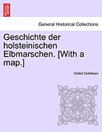 Geschichte Der Holsteinischen Elbmarschen. [With a Map.] Erster Band